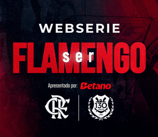 Flamengo celebra 130 anos com a estreia dia 15 da WebSérie 'Ser Flamengo' na FlamengoTV